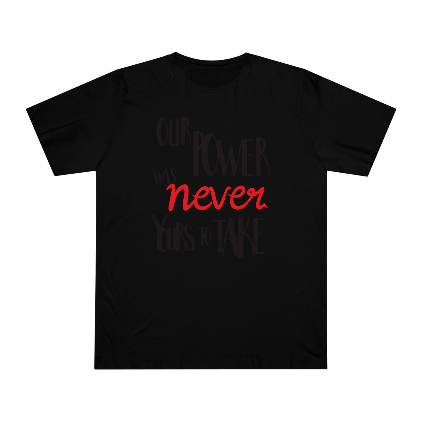 Unisex T-shirt with 'Our Power Was Never Yours to Take' Design