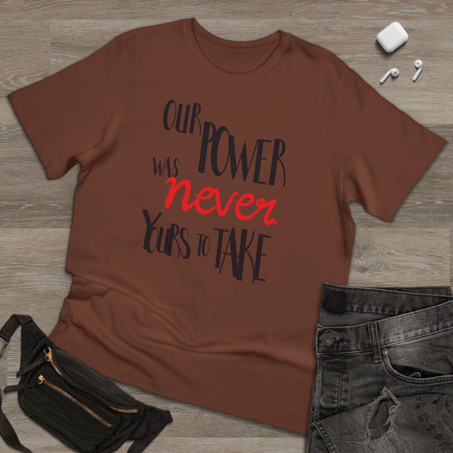 Unisex T-shirt with 'Our Power Was Never Yours to Take' Design