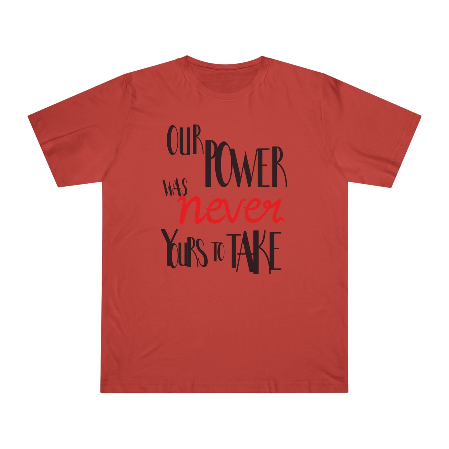 Unisex T-shirt with 'Our Power Was Never Yours to Take' Design