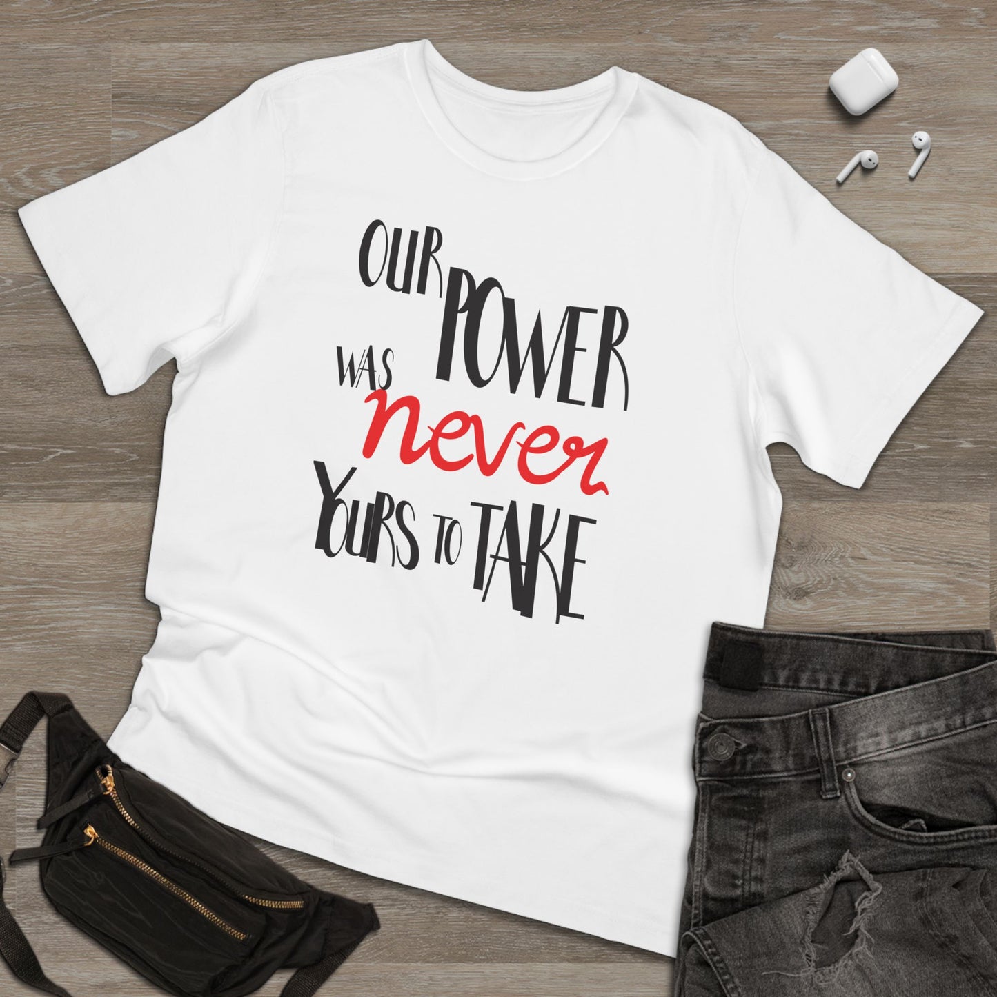 Unisex T-shirt with 'Our Power Was Never Yours to Take' Design