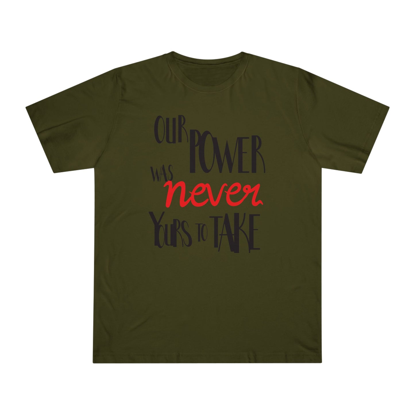 Unisex T-shirt with 'Our Power Was Never Yours to Take' Design