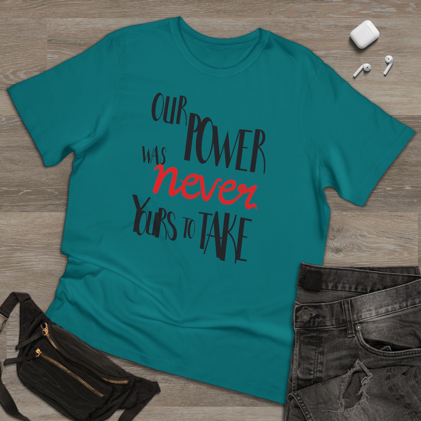 Unisex T-shirt with 'Our Power Was Never Yours to Take' Design