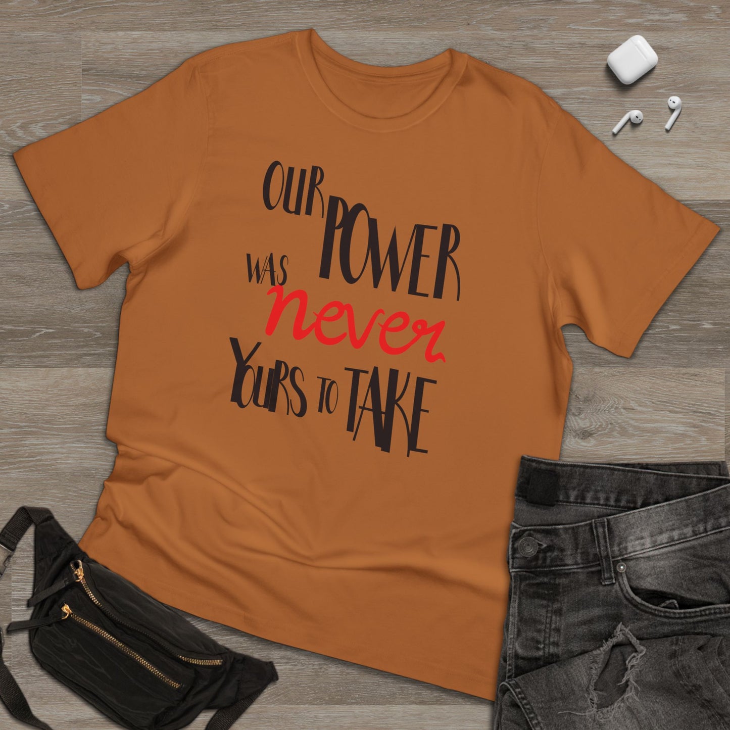 Unisex T-shirt with 'Our Power Was Never Yours to Take' Design