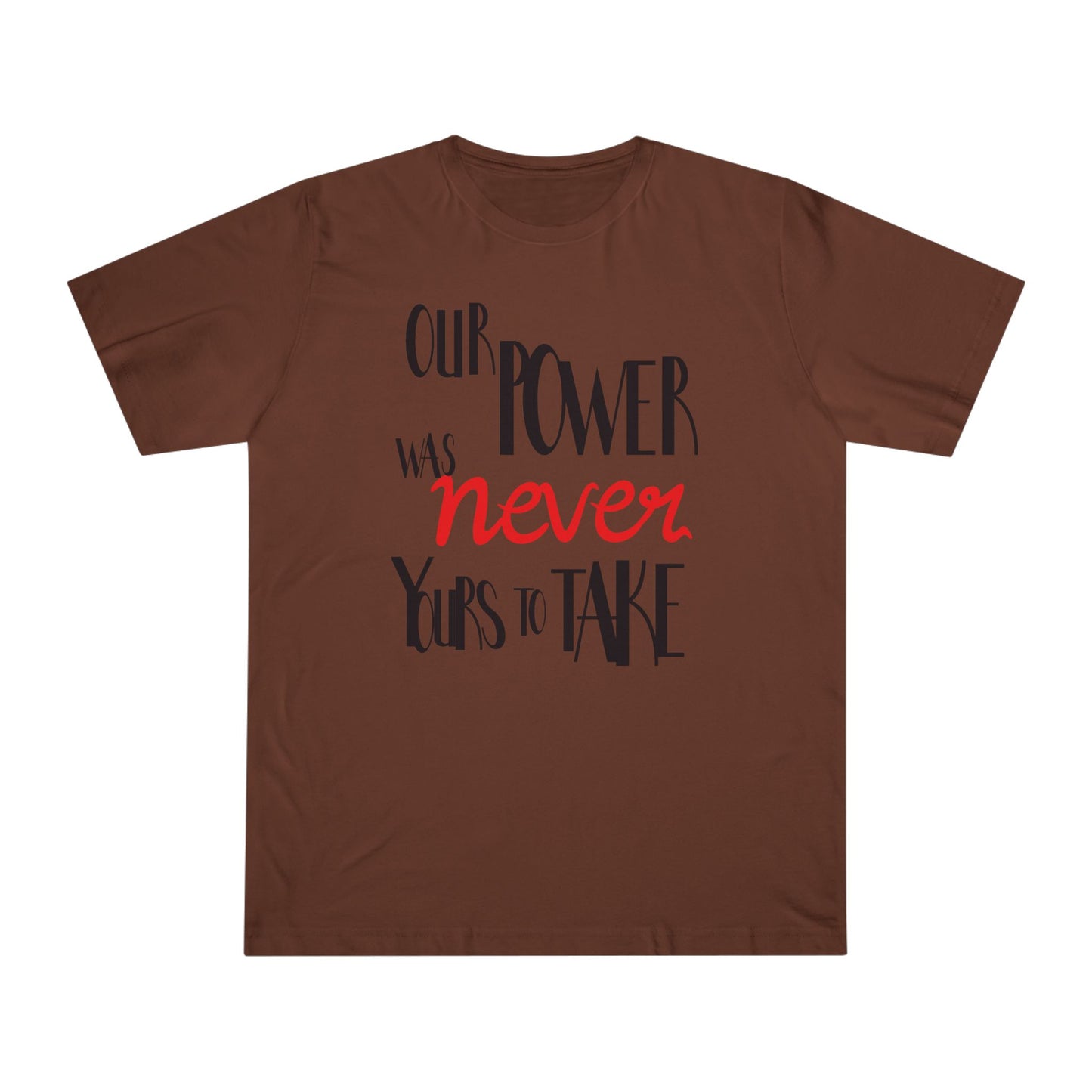 Unisex T-shirt with 'Our Power Was Never Yours to Take' Design