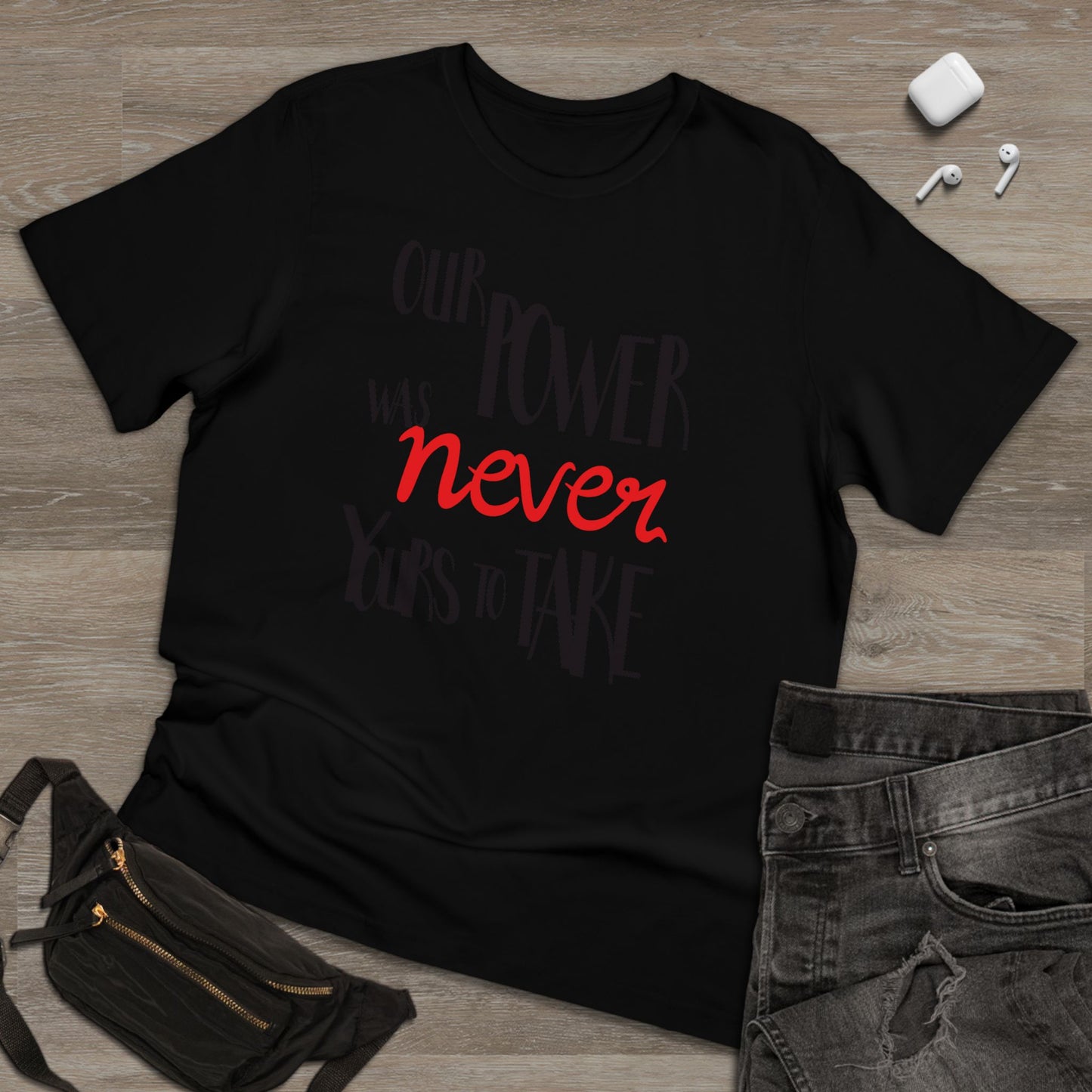 Unisex T-shirt with 'Our Power Was Never Yours to Take' Design