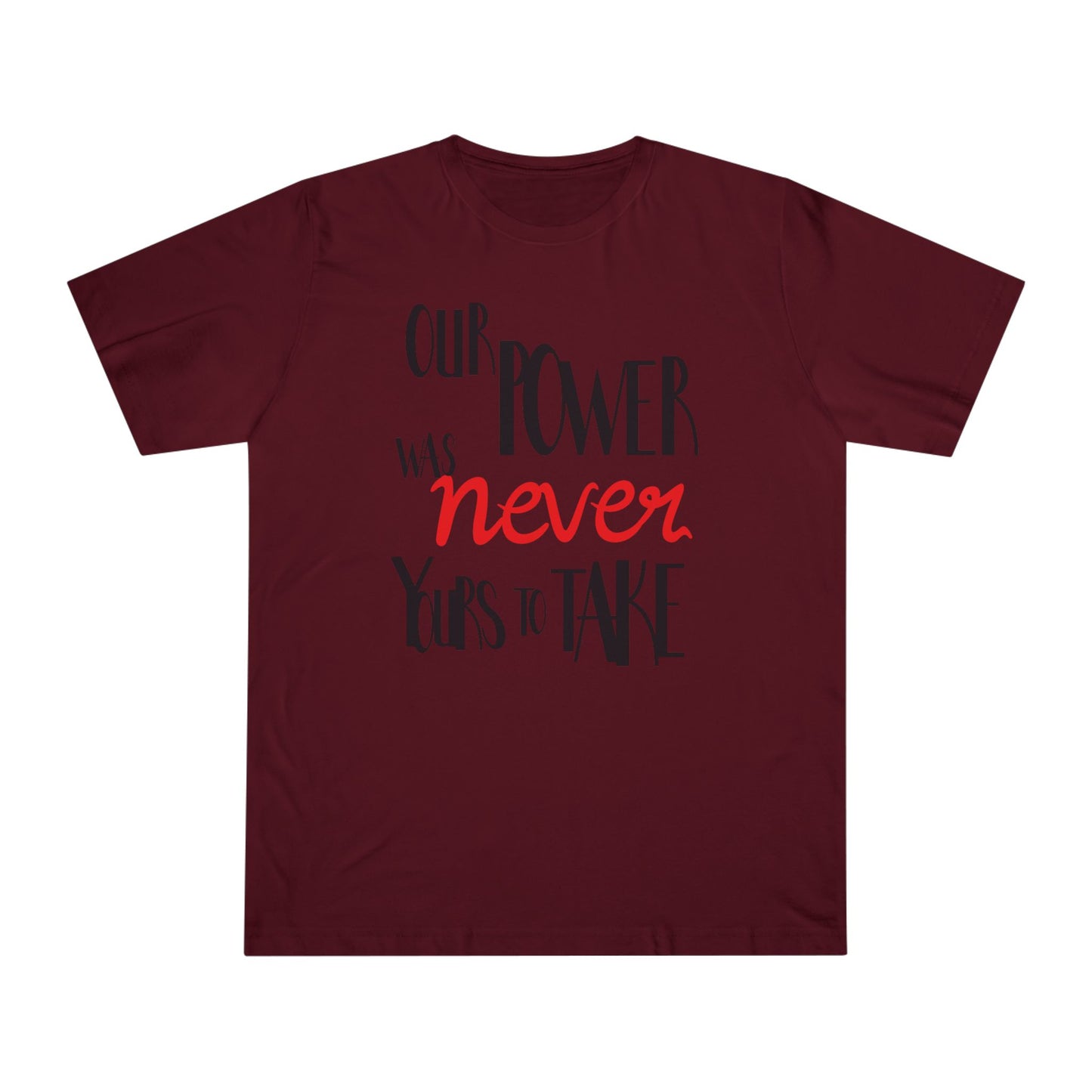 Unisex T-shirt with 'Our Power Was Never Yours to Take' Design