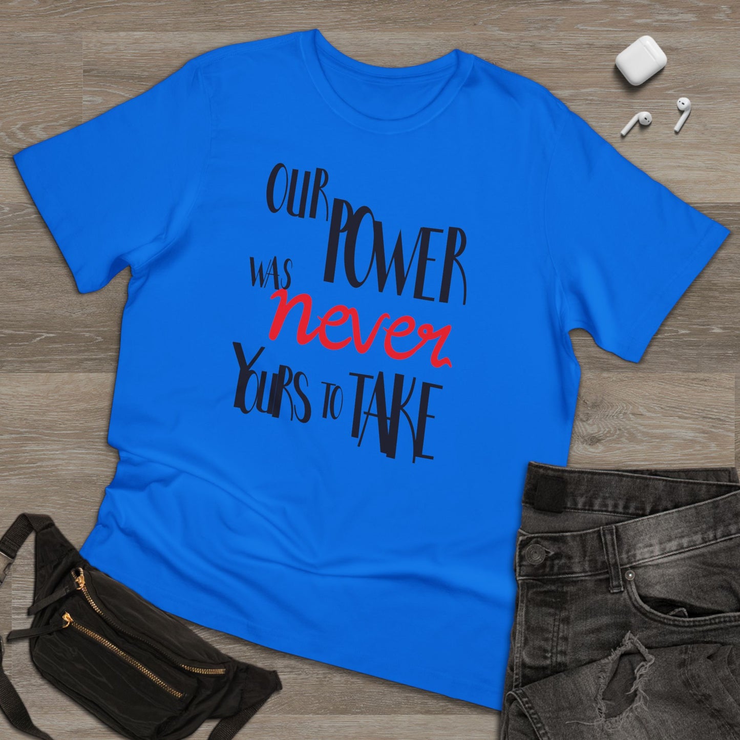 Unisex T-shirt with 'Our Power Was Never Yours to Take' Design