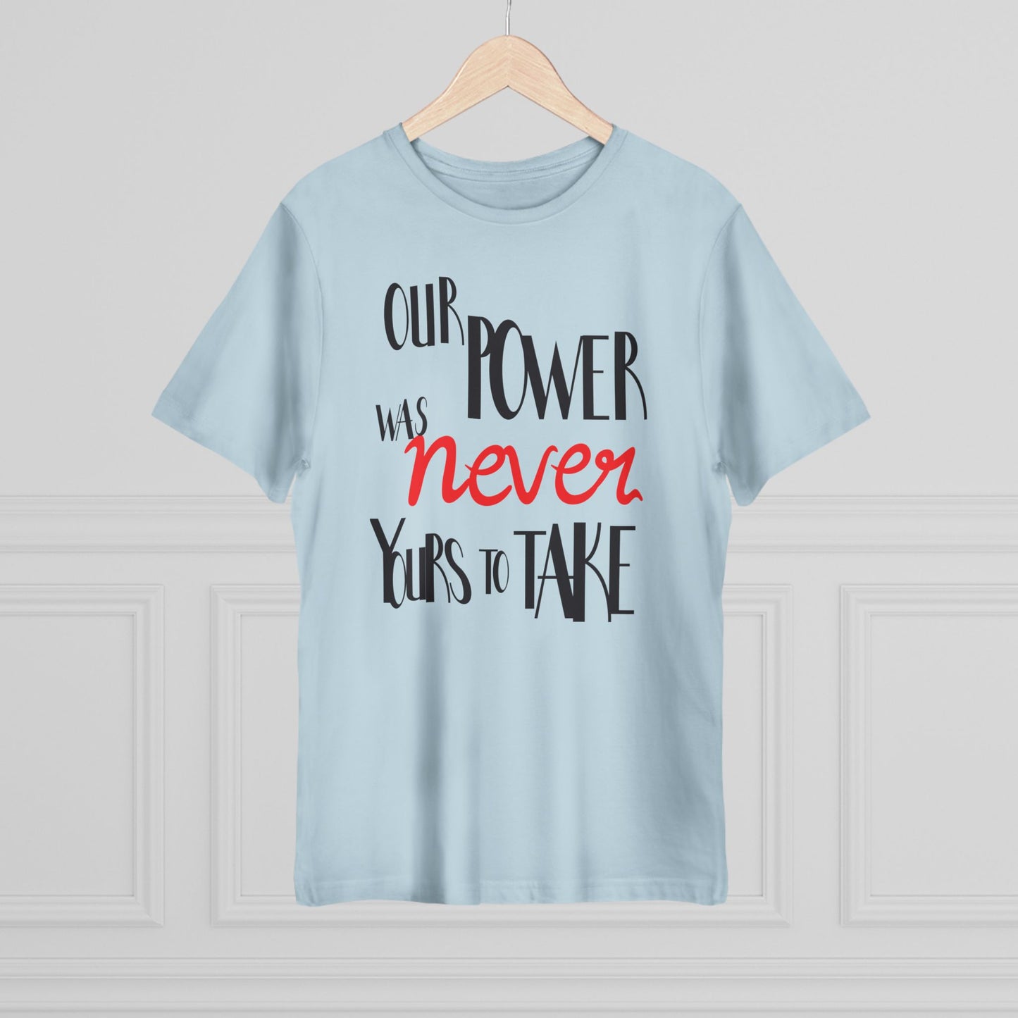 Unisex T-shirt with 'Our Power Was Never Yours to Take' Design