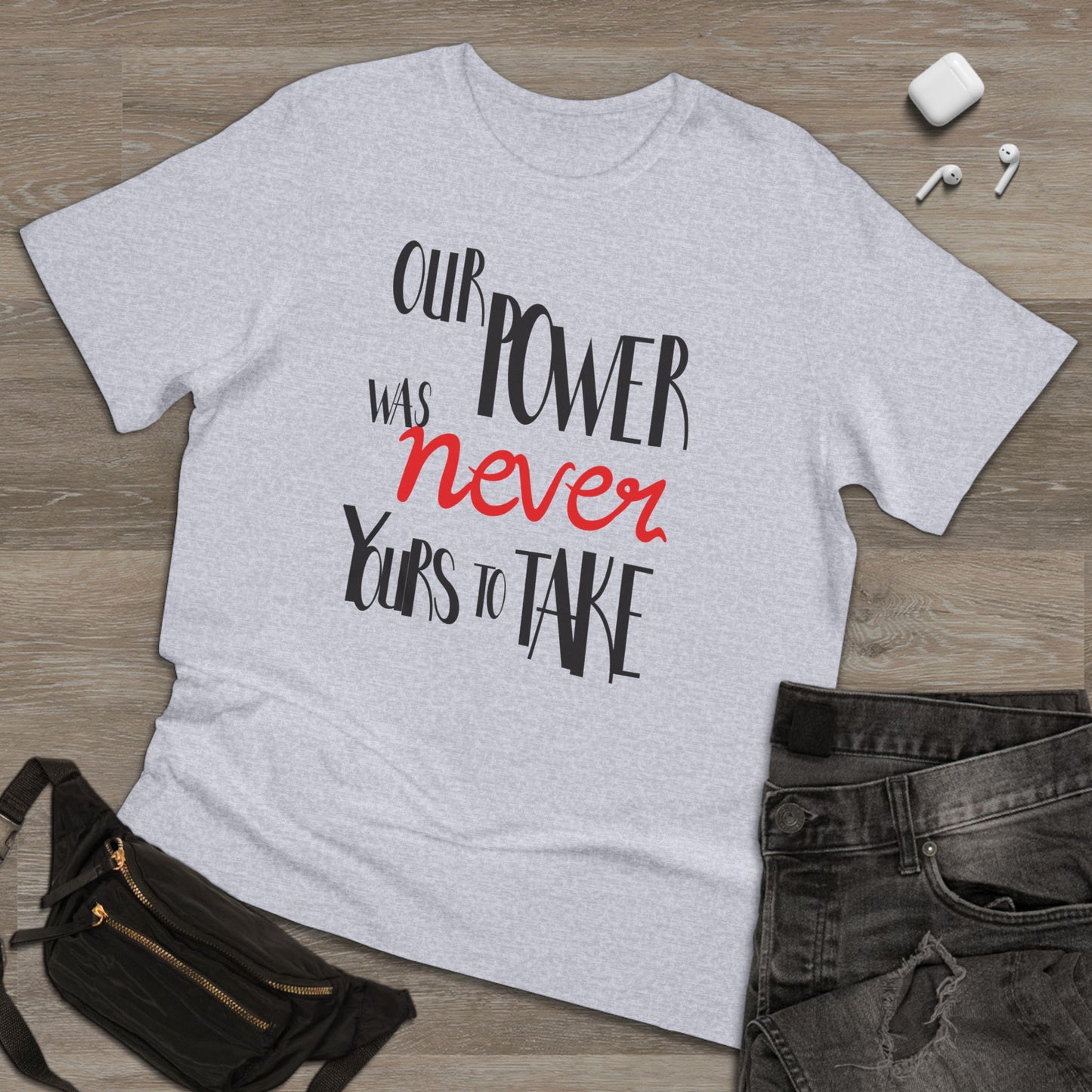 Unisex T-shirt with 'Our Power Was Never Yours to Take' Design