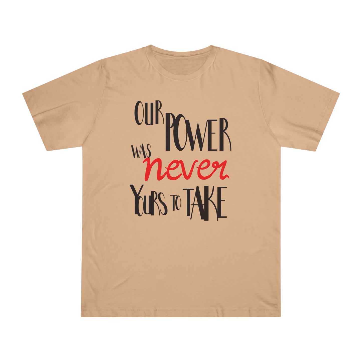 Unisex T-shirt with 'Our Power Was Never Yours to Take' Design