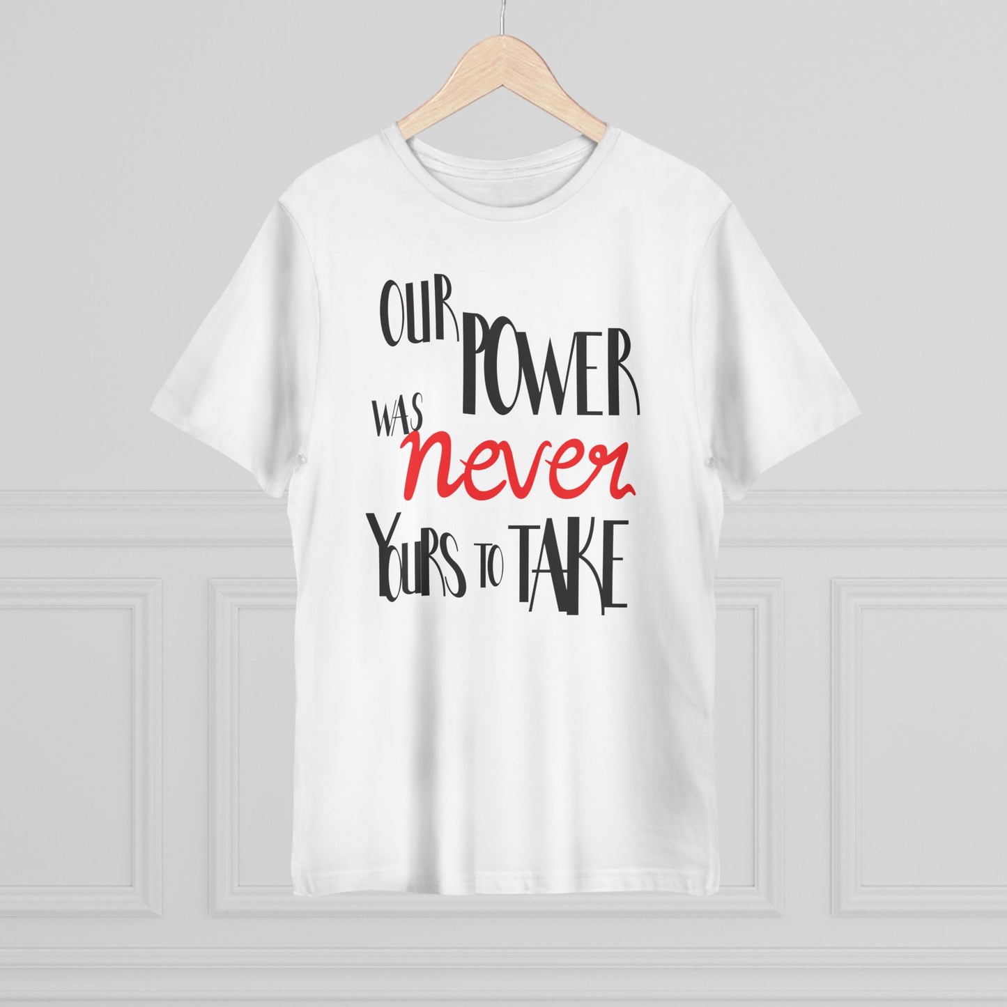 Unisex T-shirt with 'Our Power Was Never Yours to Take' Design